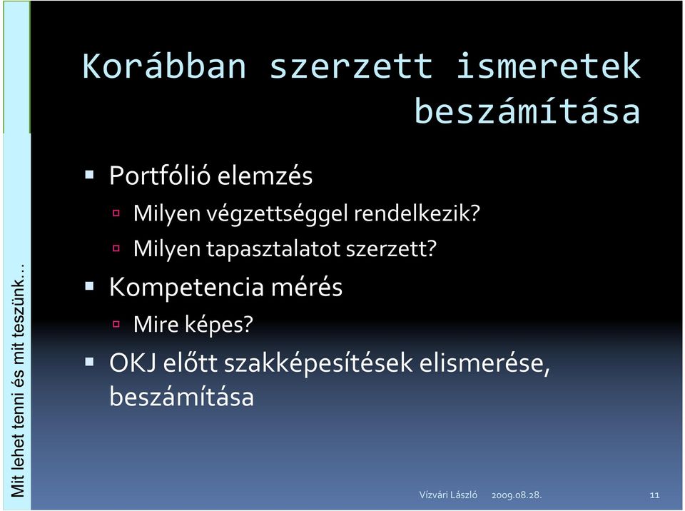 rendelkezik? Milyen tapasztalatot szerzett?