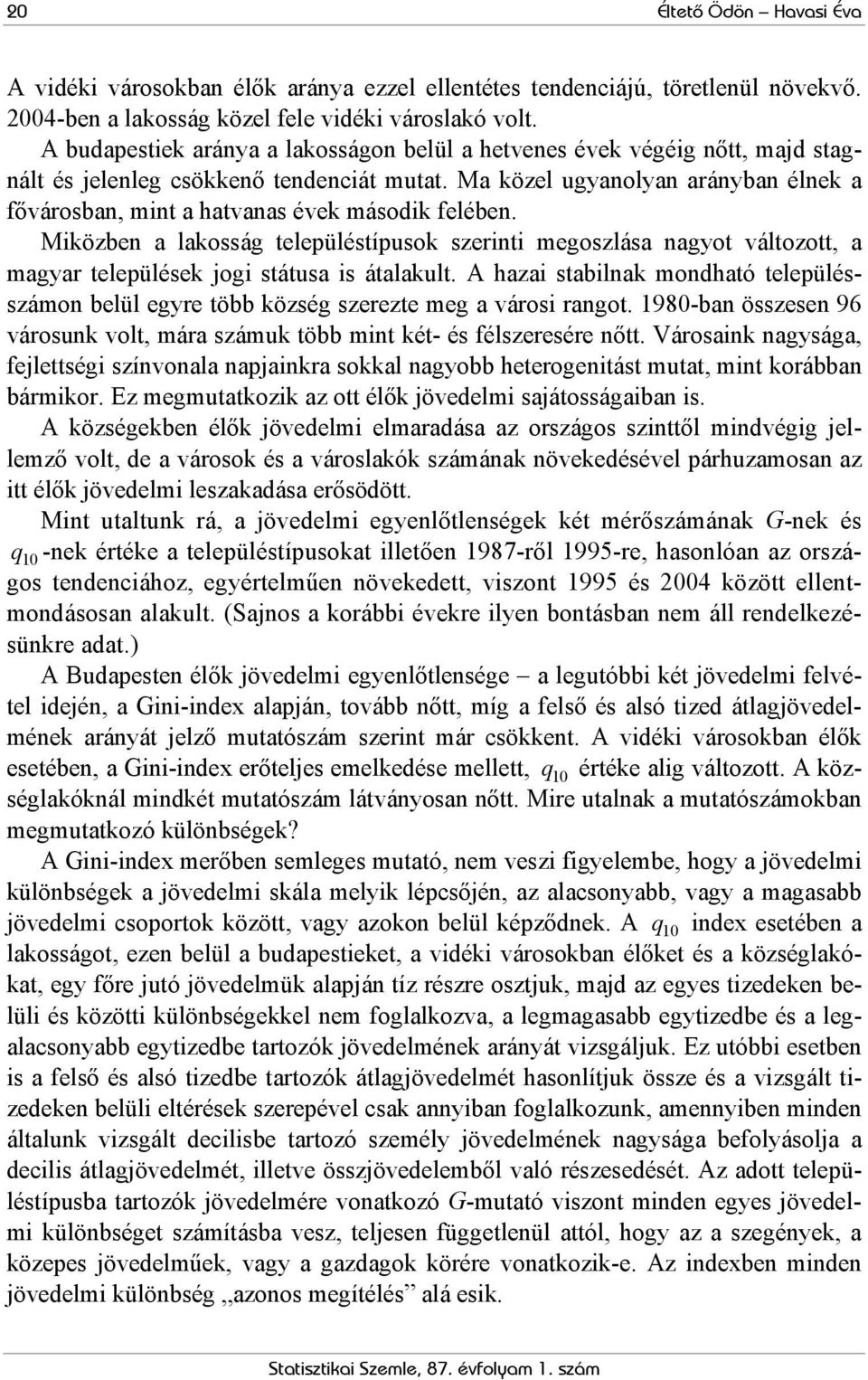 Ma közel ugyanolyan arányban élnek a fővárosban, mint a hatvanas évek második felében.