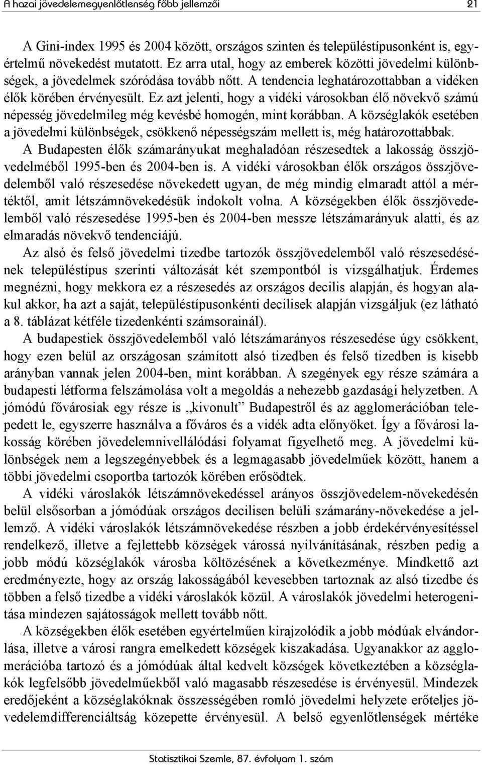 Ez azt jelenti, hogy a vidéki városokban élő növekvő számú népesség jövedelmileg még kevésbé homogén, mint korábban.