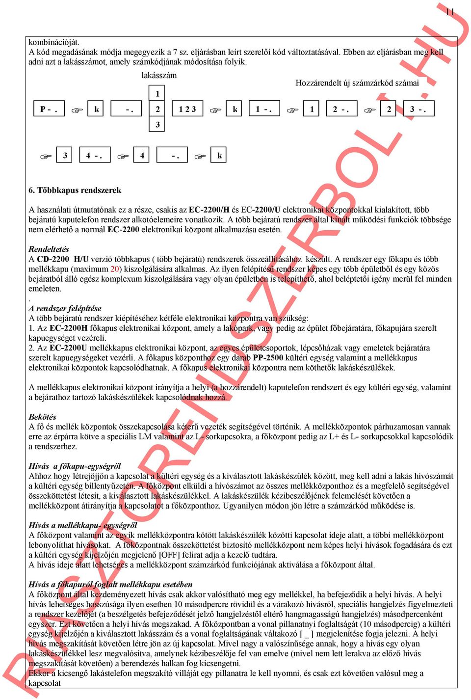 4 -. k 1 A használati útmutatónak ez a része, csakis az EC-2200/H és EC-2200/U elektronikai központokkal kialakított, több bejáratú kaputelefon rendszer alkotóelemeire vonatkozik.