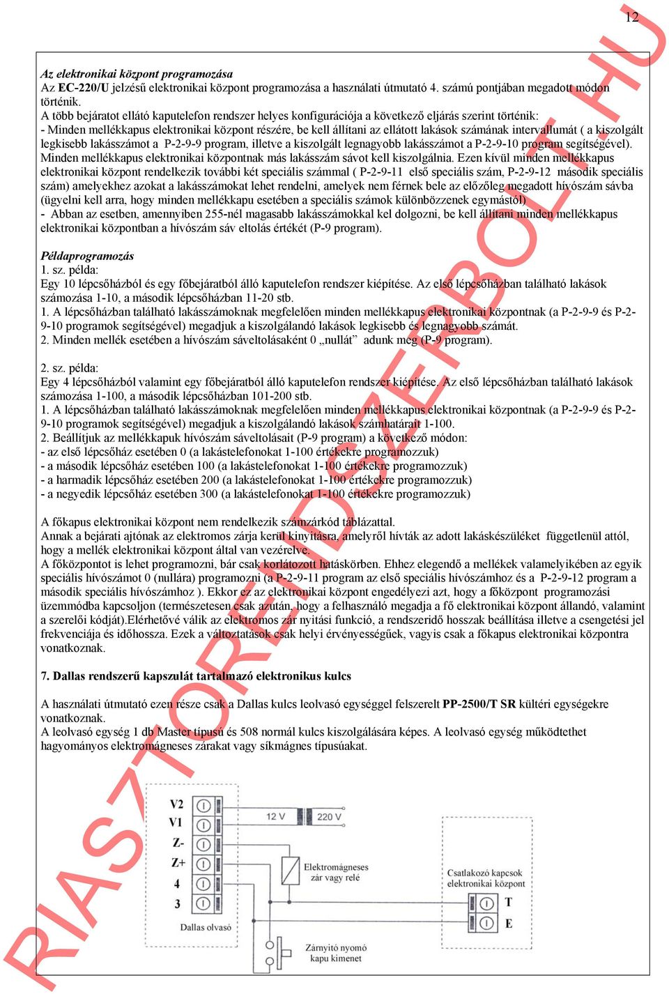 számának intervallumát ( a kiszolgált legkisebb lakásszámot a P-2-9-9 program, illetve a kiszolgált legnagyobb lakásszámot a P-2-9-10 program segítségével).