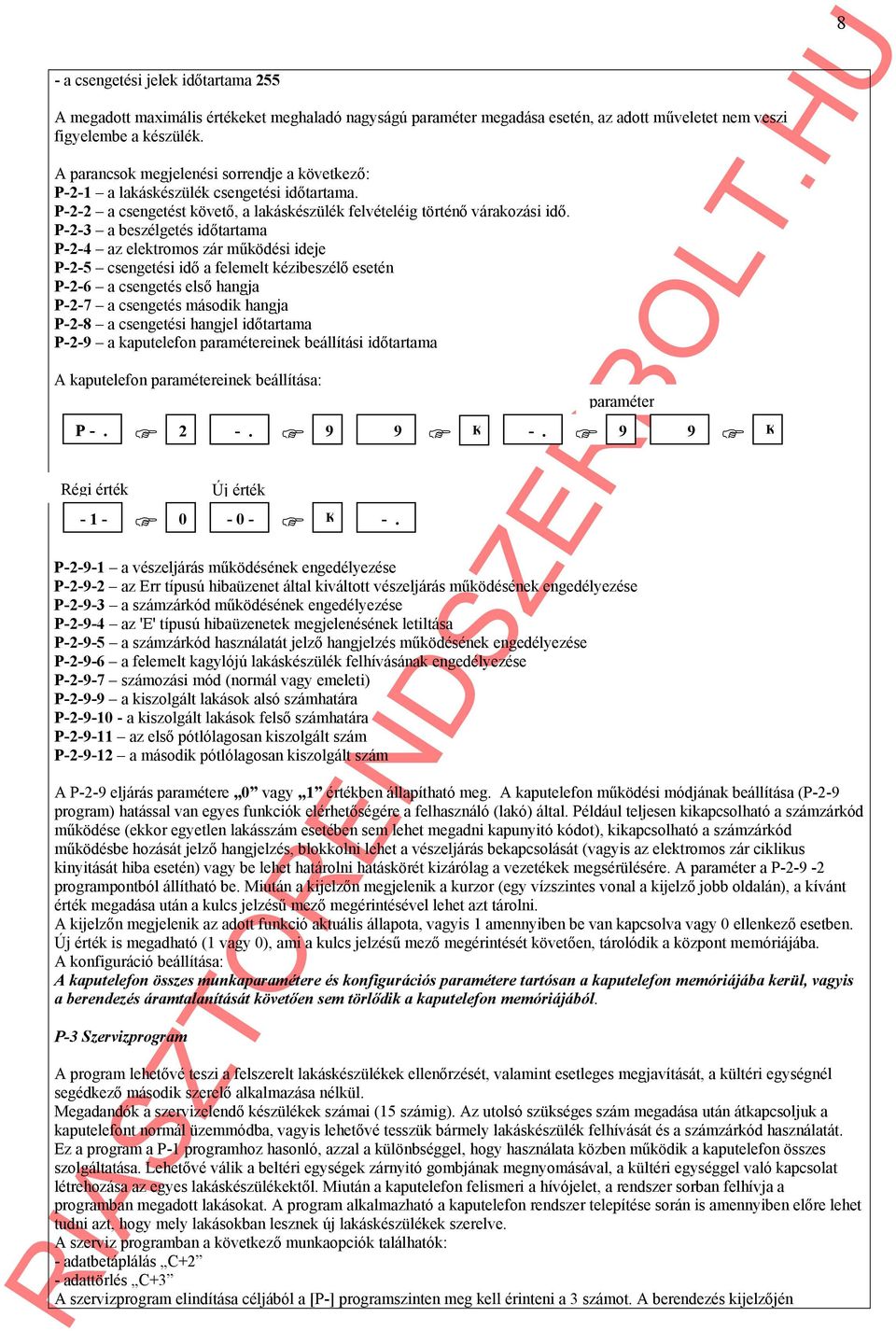 P-2- a beszélgetés időtartama P-2-4 az elektromos zár működési ideje P-2-5 csengetési idő a felemelt kézibeszélő esetén P-2-6 a csengetés első hangja P-2-7 a csengetés második hangja P-2-8 a