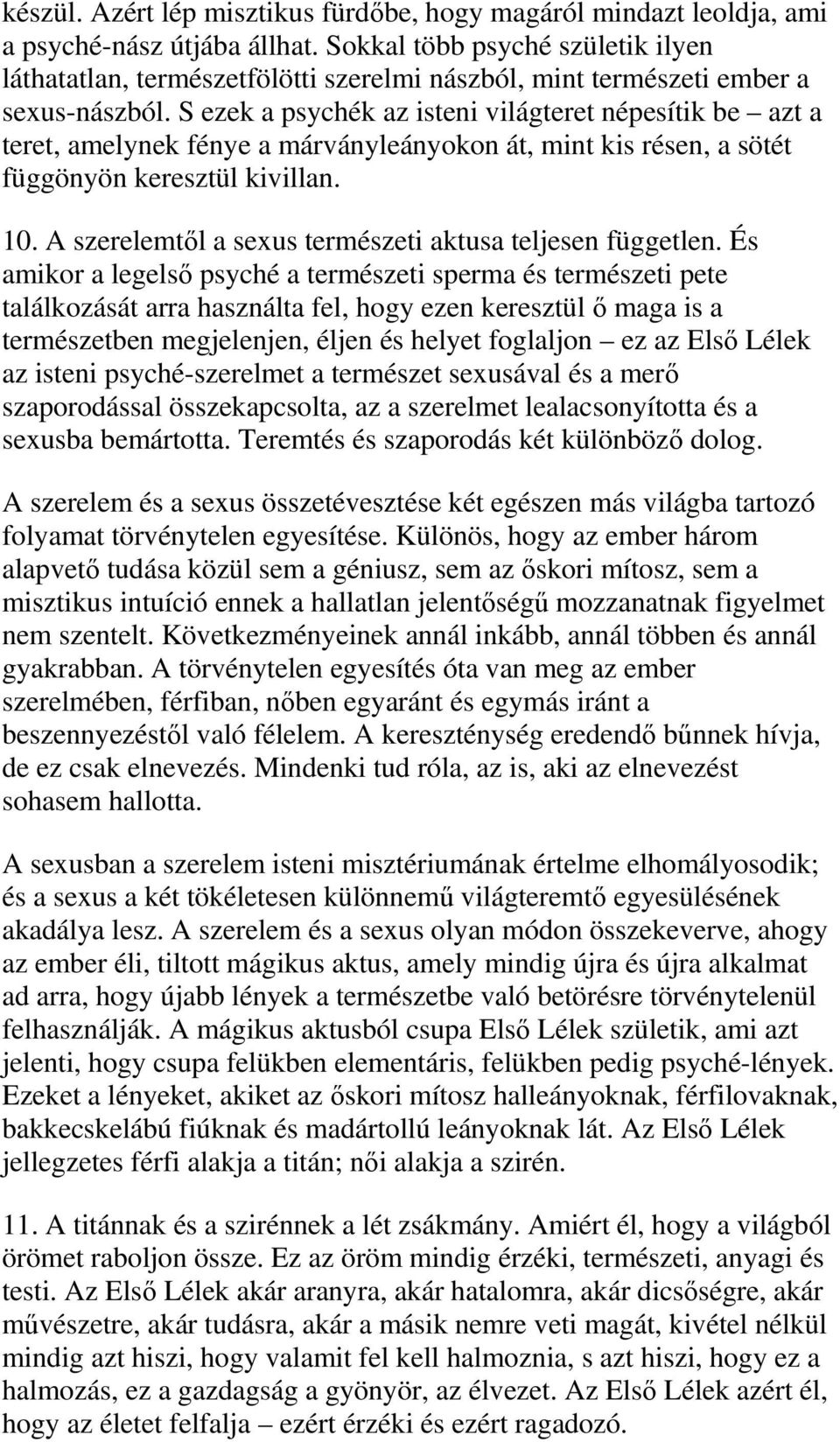 S ezek a psychék az isteni világteret népesítik be azt a teret, amelynek fénye a márványleányokon át, mint kis résen, a sötét függönyön keresztül kivillan. 10.