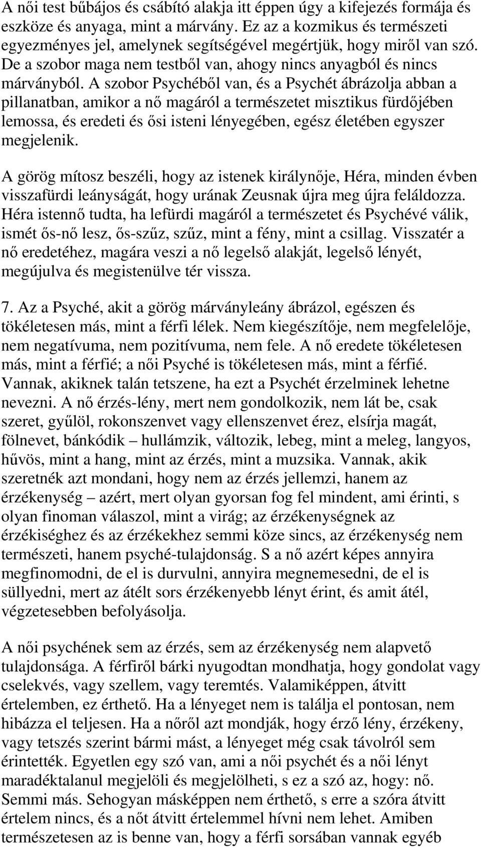 A szobor Psychéből van, és a Psychét ábrázolja abban a pillanatban, amikor a nő magáról a természetet misztikus fürdőjében lemossa, és eredeti és ősi isteni lényegében, egész életében egyszer