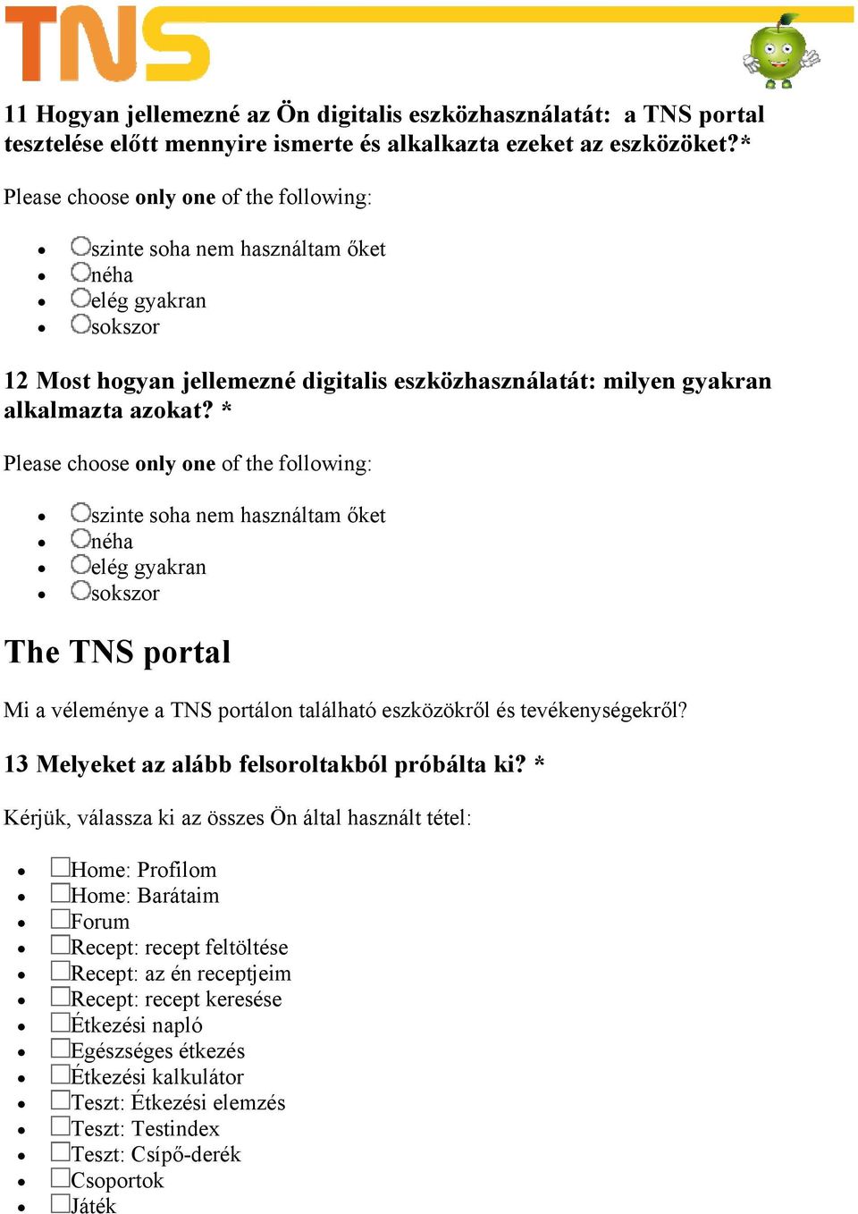 * szinte soha nem használtam őket néha elég gyakran sokszor The TNS portal Mi a véleménye a TNS portálon található eszközökről és tevékenységekről? 13 Melyeket az alább felsoroltakból próbálta ki?