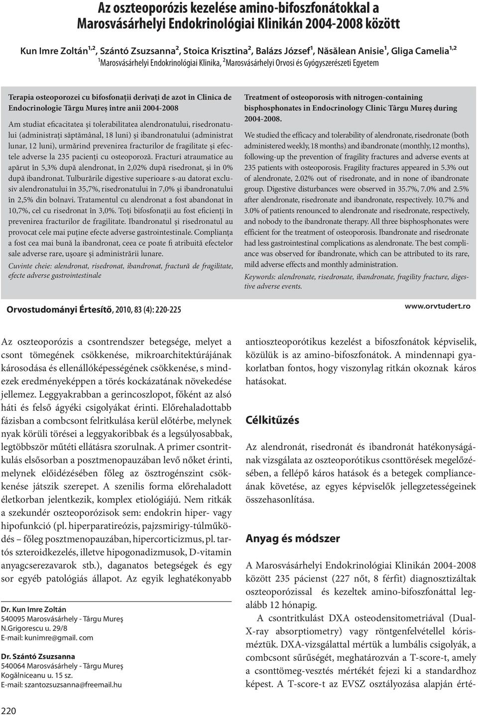 Endocrinologie Târgu Mureş între anii 2004-2008 Am studiat eficacitatea şi tolerabilitatea alendronatului, risedronatului (administraţi săptămânal, 18 luni) şi ibandronatului (administrat lunar, 12