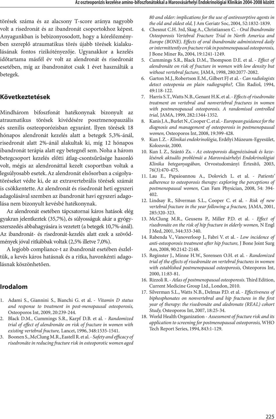 Ugyanakkor a kezelés időtartama másfél év volt az alendronát és risedronát esetében, míg az ibandronátot csak 1 évet használták a betegek.