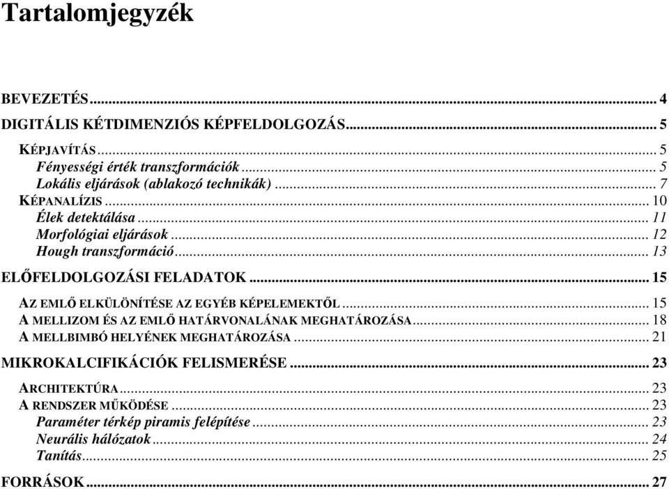 .. 13 ELFELDOLGOZÁSI FELADATOK... 15 AZ EML ELKÜLÖNÍTÉSE AZ EGYÉB KÉPELEMEKTL... 15 A MELLIZOM ÉS AZ EML HATÁRVONALÁNAK MEGHATÁROZÁSA.