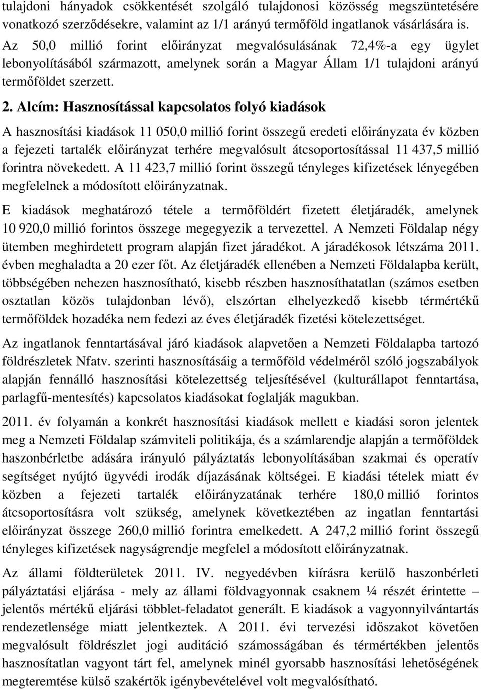 Alcím: Hasznosítással kapcsolatos folyó kiadások A hasznosítási kiadások 11 050,0 millió forint összegű eredeti előirányzata év közben a fejezeti tartalék előirányzat terhére megvalósult