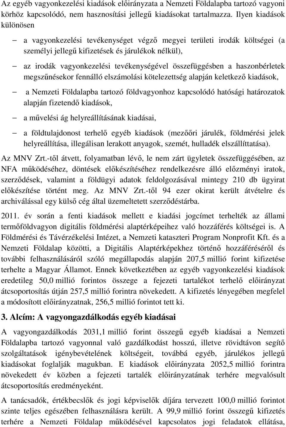 összefüggésben a haszonbérletek megszűnésekor fennálló elszámolási kötelezettség alapján keletkező kiadások, a Nemzeti Földalapba tartozó földvagyonhoz kapcsolódó hatósági határozatok alapján