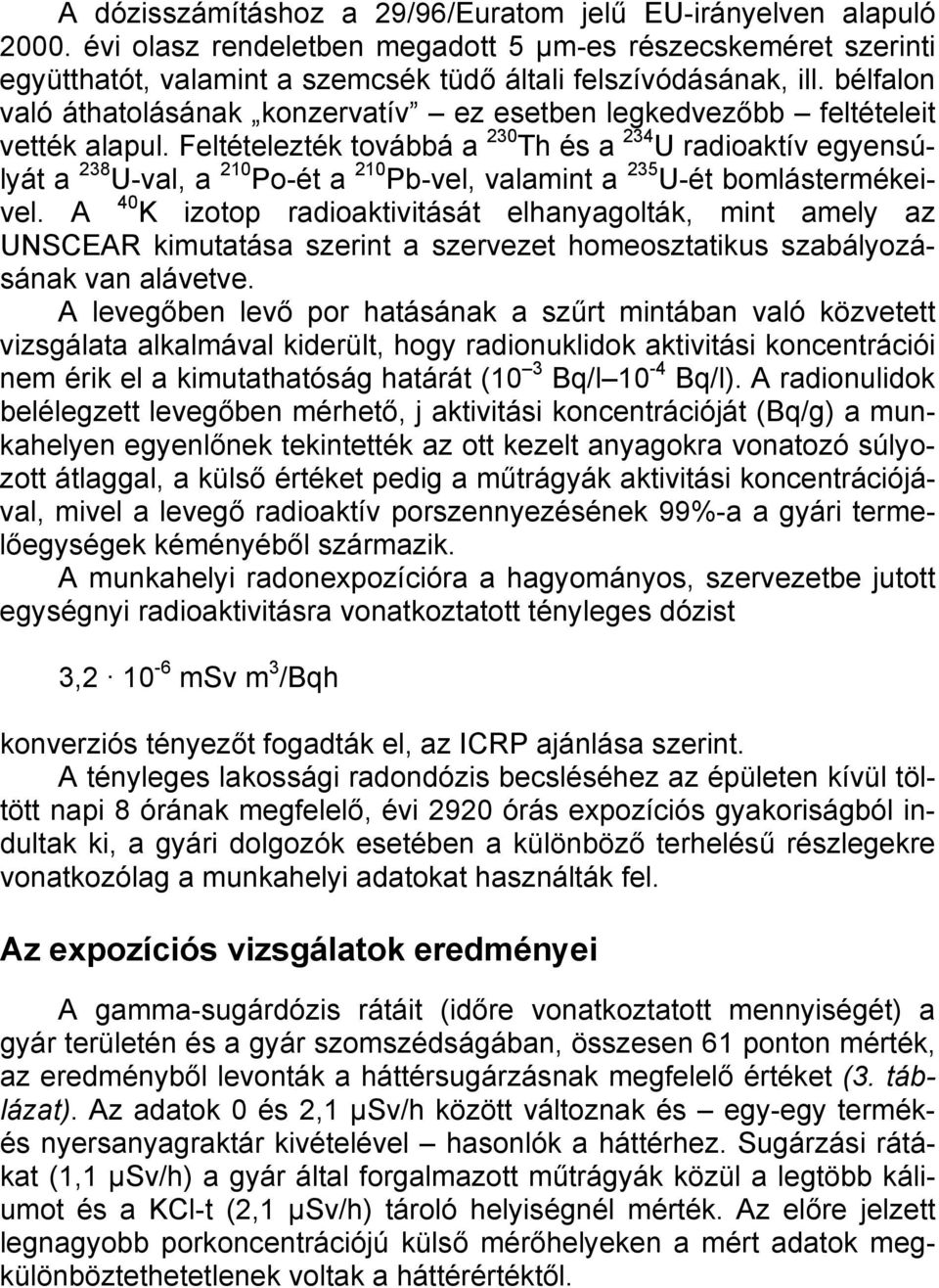 Feltételezték továbbá a 230 Th és a 234 U radioaktív egyensúlyát a 238 U-val, a 210 Po-ét a 210 Pb-vel, valamint a 235 U-ét bomlástermékeivel.