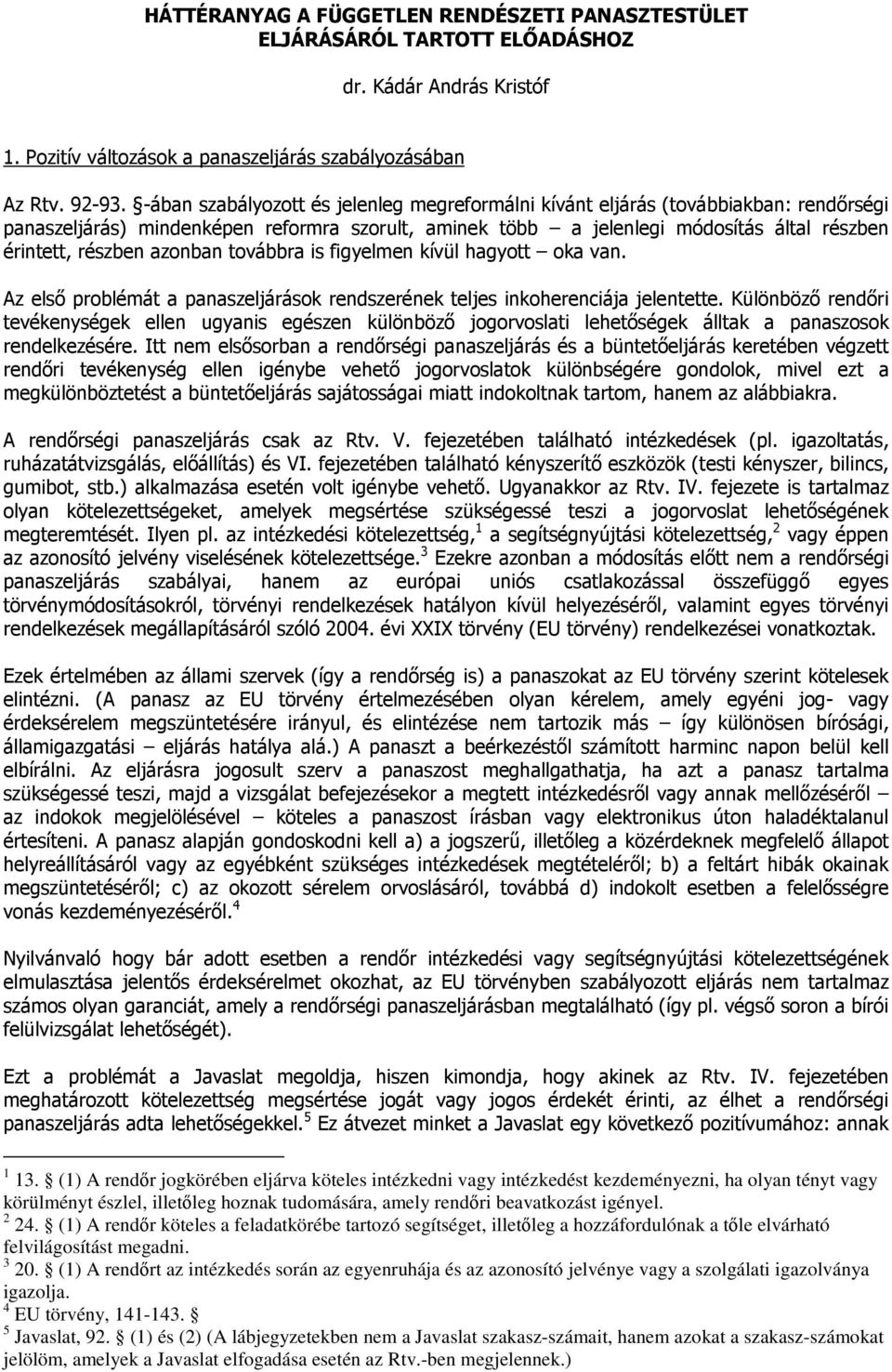 azonban továbbra is figyelmen kívül hagyott oka van. Az első problémát a panaszeljárások rendszerének teljes inkoherenciája jelentette.