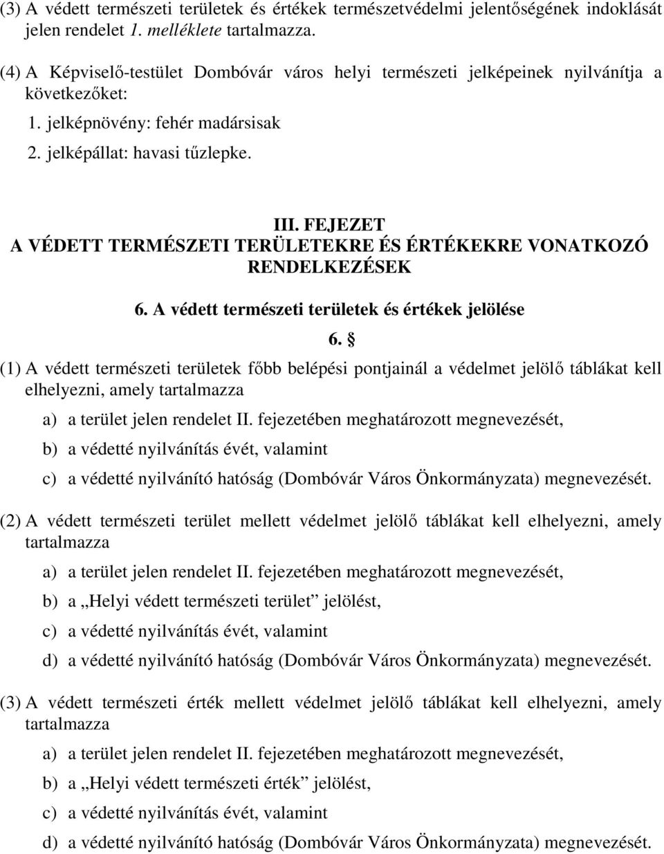 FEJEZET A VÉDETT TERMÉSZETI TERÜLETEKRE ÉS ÉRTÉKEKRE VONATKOZÓ RENDELKEZÉSEK 6. A védett természeti területek és értékek jelölése 6.