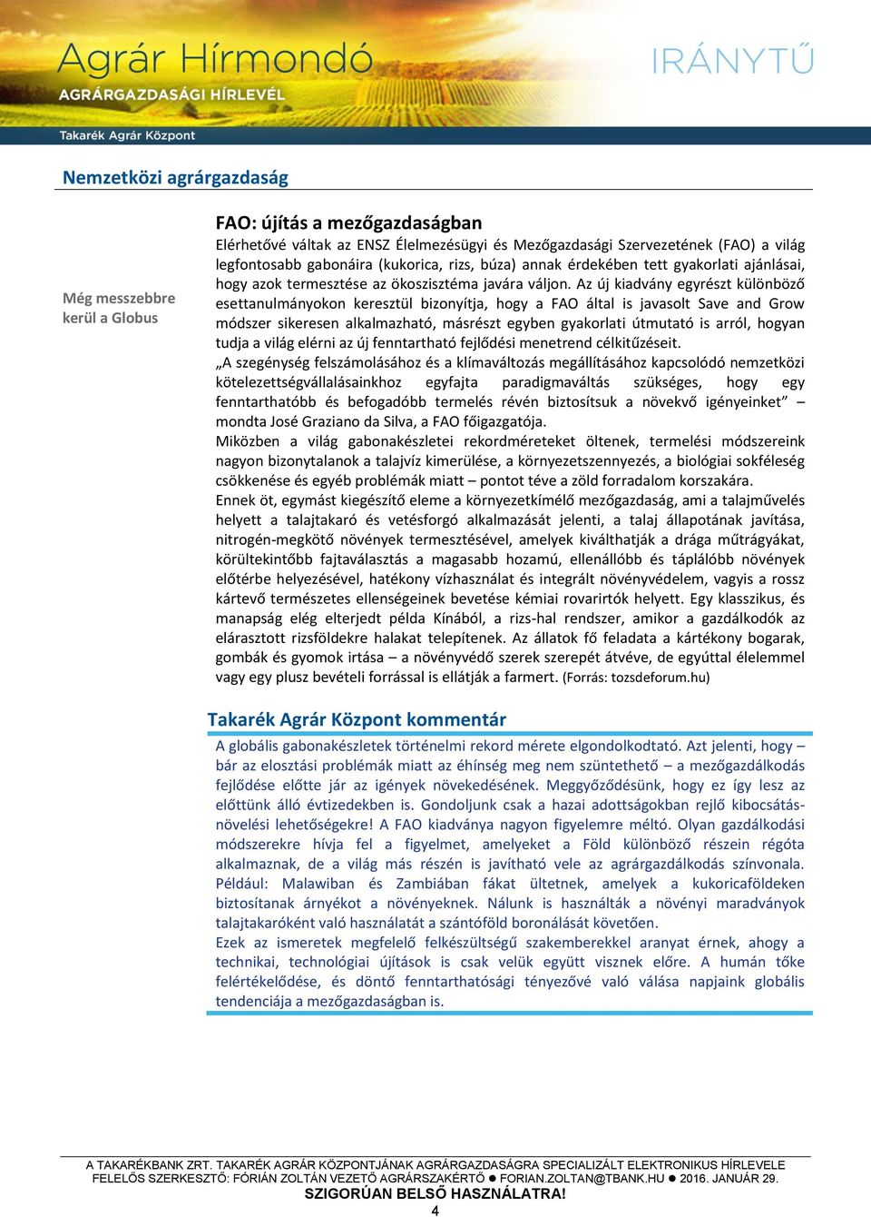 Az új kiadvány egyrészt különböző esettanulmányokon keresztül bizonyítja, hogy a FAO által is javasolt Save and Grow módszer sikeresen alkalmazható, másrészt egyben gyakorlati útmutató is arról,