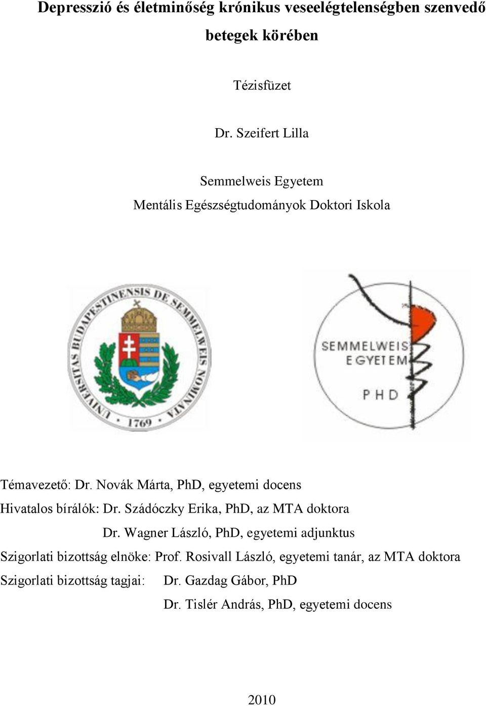 Novák Márta, PhD, egyetemi docens Hivatalos bírálók: Dr. Szádóczky Erika, PhD, az MTA doktora Dr.