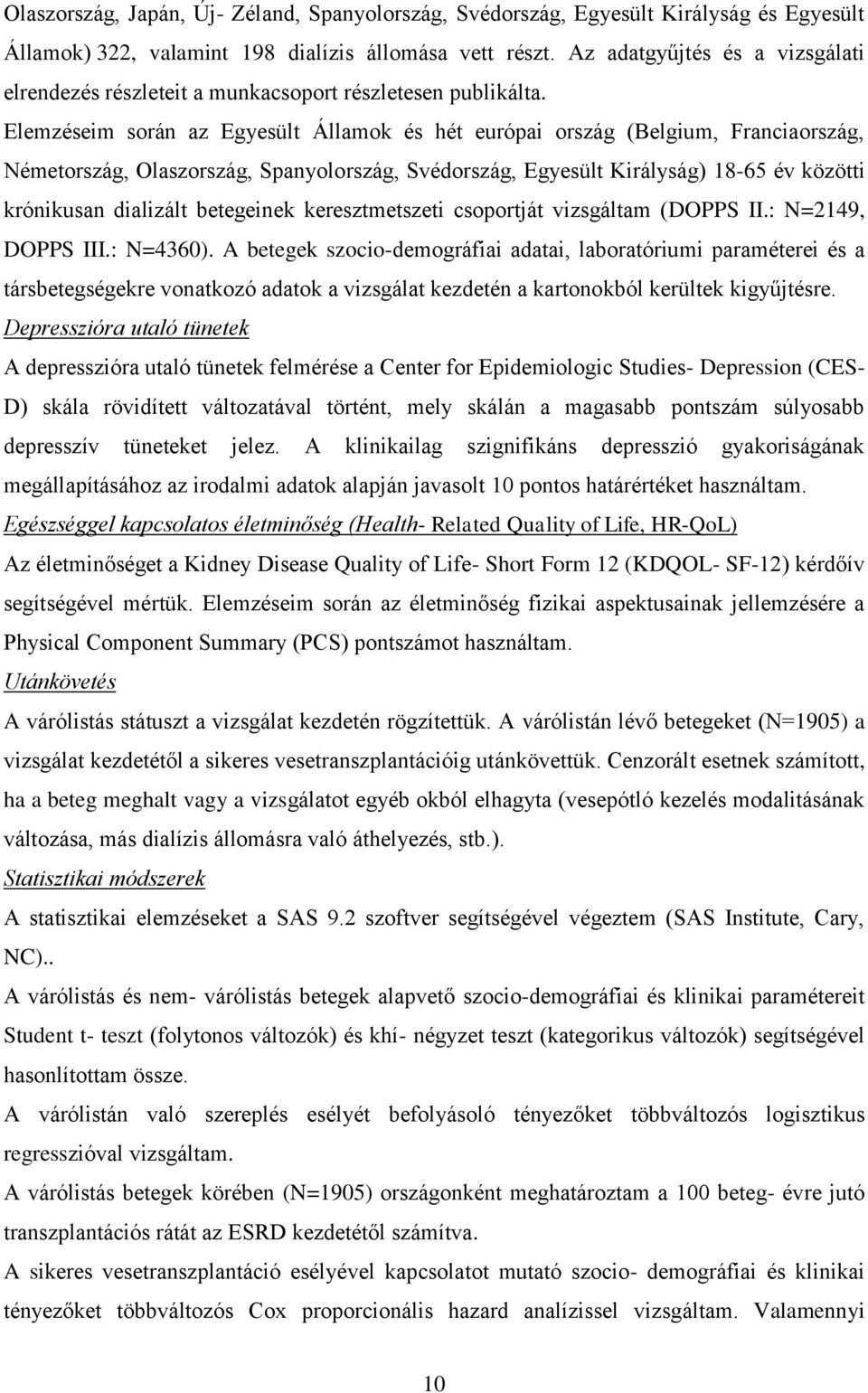 Elemzéseim során az Egyesült Államok és hét európai ország (Belgium, Franciaország, Németország, Olaszország, Spanyolország, Svédország, Egyesült Királyság) 18-65 év közötti krónikusan dializált