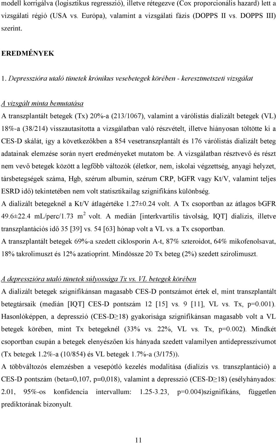 Depresszióra utaló tünetek krónikus vesebetegek körében - keresztmetszeti vizsgálat A vizsgált minta bemutatása A transzplantált betegek (Tx) 20%-a (213/1067), valamint a várólistás dializált betegek