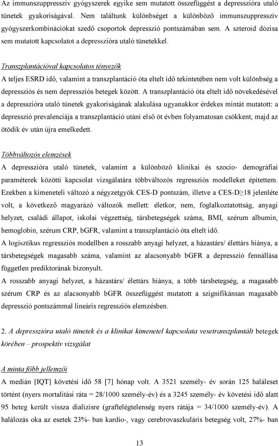 Transzplantációval kapcsolatos tényezők A teljes ESRD idő, valamint a transzplantáció óta eltelt idő tekintetében nem volt különbség a depressziós és nem depressziós betegek között.