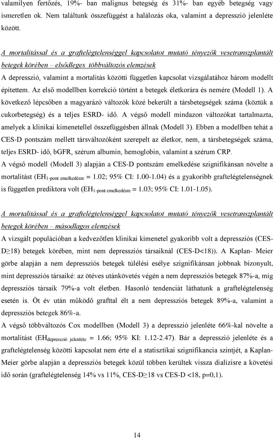 kapcsolat vizsgálatához három modellt építettem. Az első modellben korrekció történt a betegek életkorára és nemére (Modell 1).