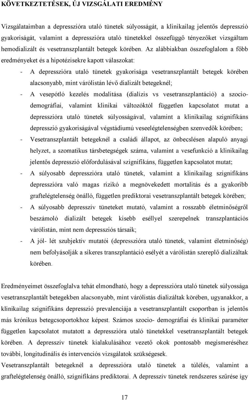 Az alábbiakban összefoglalom a főbb eredményeket és a hipotézisekre kapott válaszokat: - A depresszióra utaló tünetek gyakorisága vesetranszplantált betegek körében alacsonyabb, mint várólistán lévő