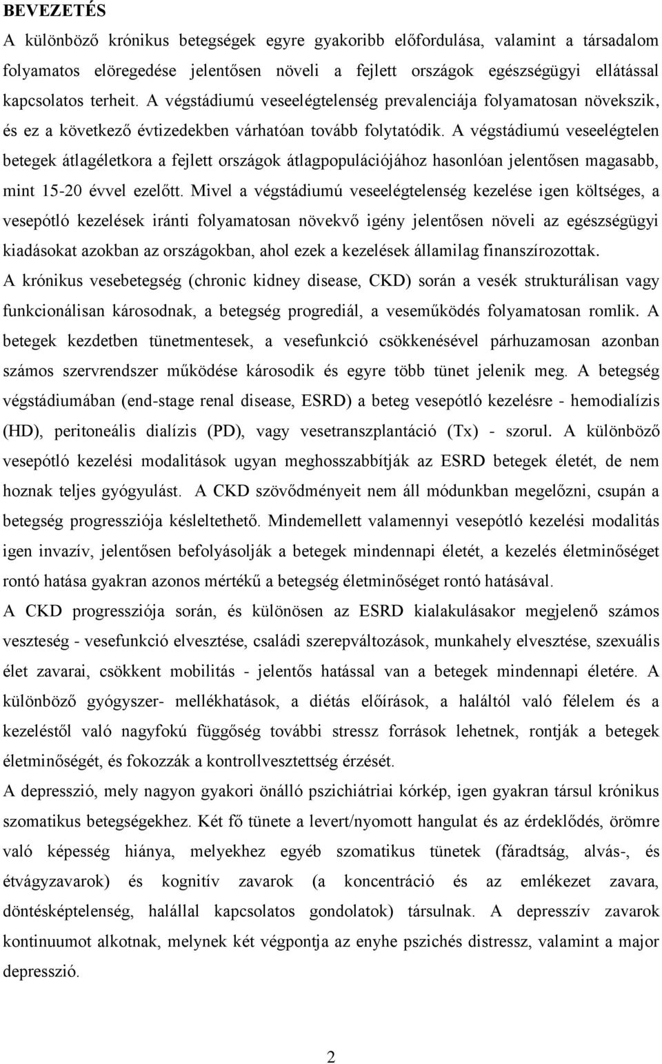 A végstádiumú veseelégtelen betegek átlagéletkora a fejlett országok átlagpopulációjához hasonlóan jelentősen magasabb, mint 15-20 évvel ezelőtt.