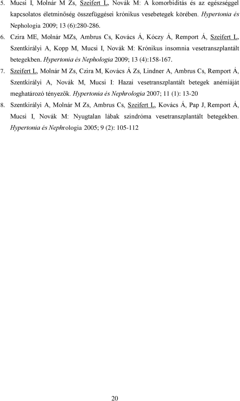 Hypertonia és Nephologia 2009; 13 (4):158-167. 7.