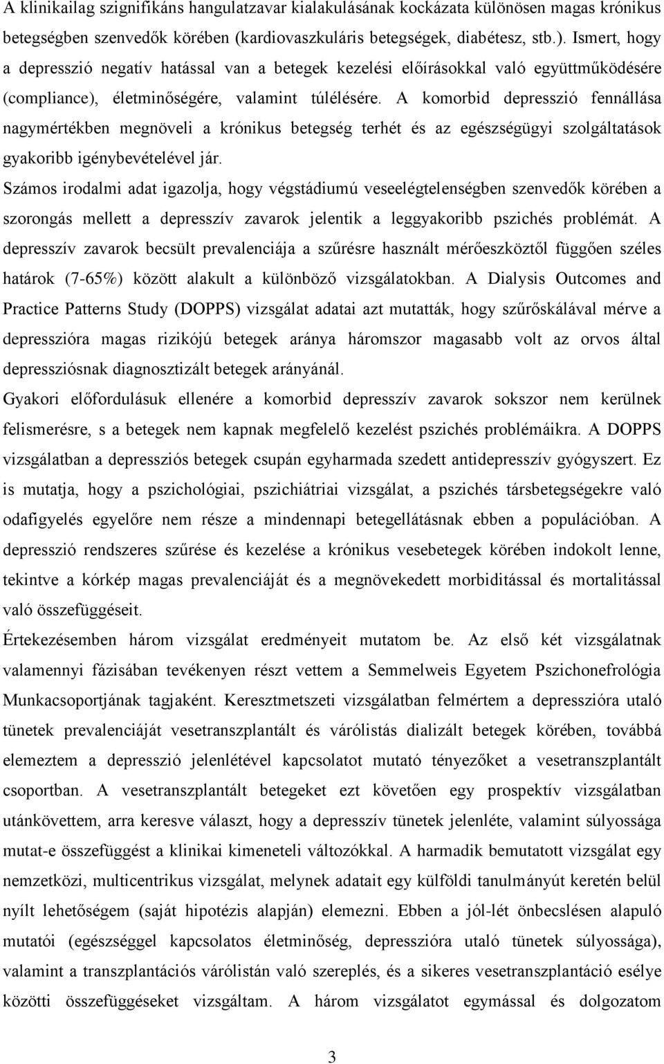 A komorbid depresszió fennállása nagymértékben megnöveli a krónikus betegség terhét és az egészségügyi szolgáltatások gyakoribb igénybevételével jár.