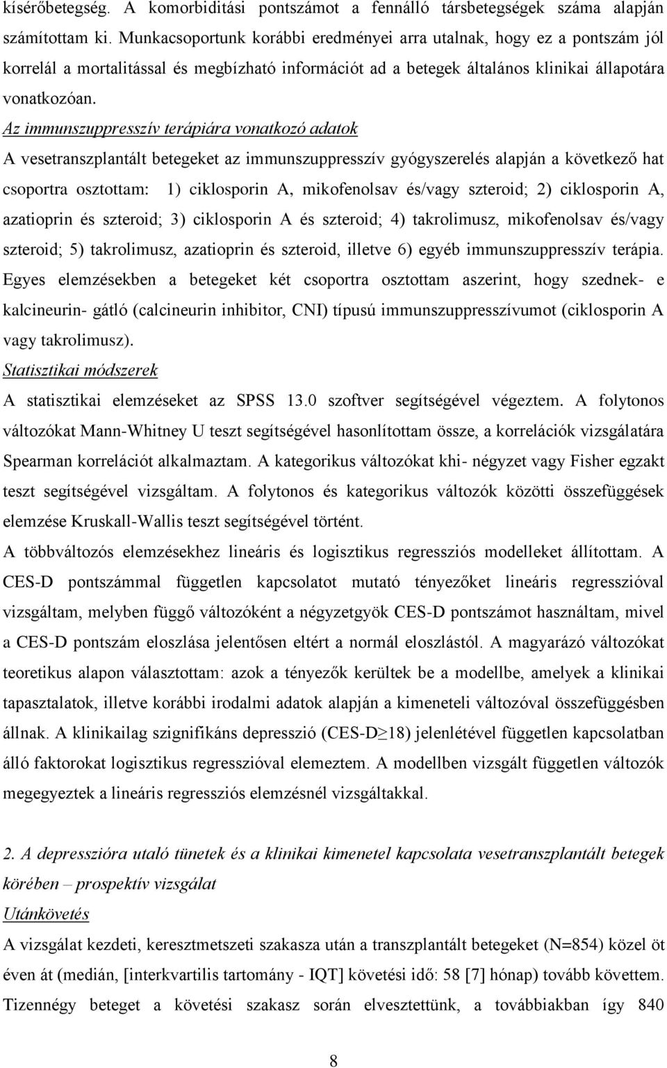 Az immunszuppresszív terápiára vonatkozó adatok A vesetranszplantált betegeket az immunszuppresszív gyógyszerelés alapján a következő hat csoportra osztottam: 1) ciklosporin A, mikofenolsav és/vagy