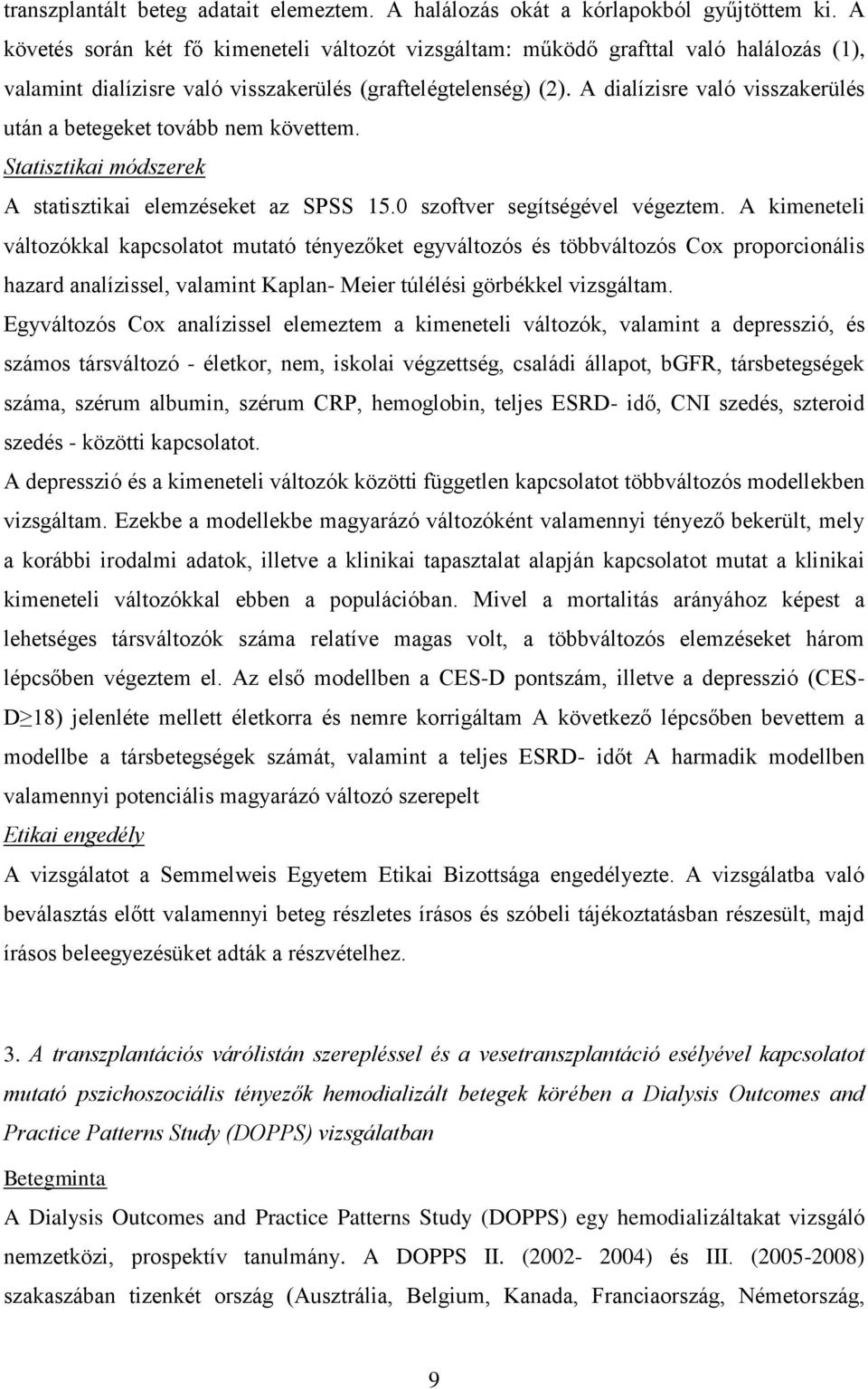 A dialízisre való visszakerülés után a betegeket tovább nem követtem. Statisztikai módszerek A statisztikai elemzéseket az SPSS 15.0 szoftver segítségével végeztem.
