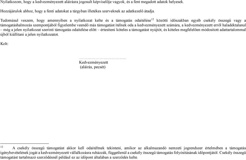 Tudomásul veszem, hogy amennyiben a nyilatkozat kelte és a támogatás odaítélése 12 közötti időszakban egyéb csekély összegű vagy a támogatáshalmozás szempontjából figyelembe veendő más támogatást