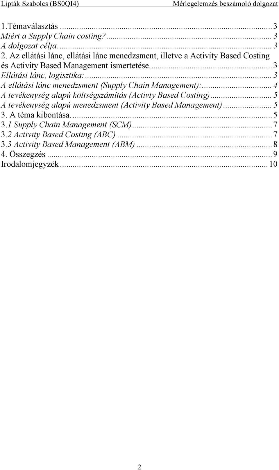 .. 3 A ellátási lánc menedzsment (Supply Chain Management):... 4 A tevékenység alapú költségszámítás (Activty Based Costing).