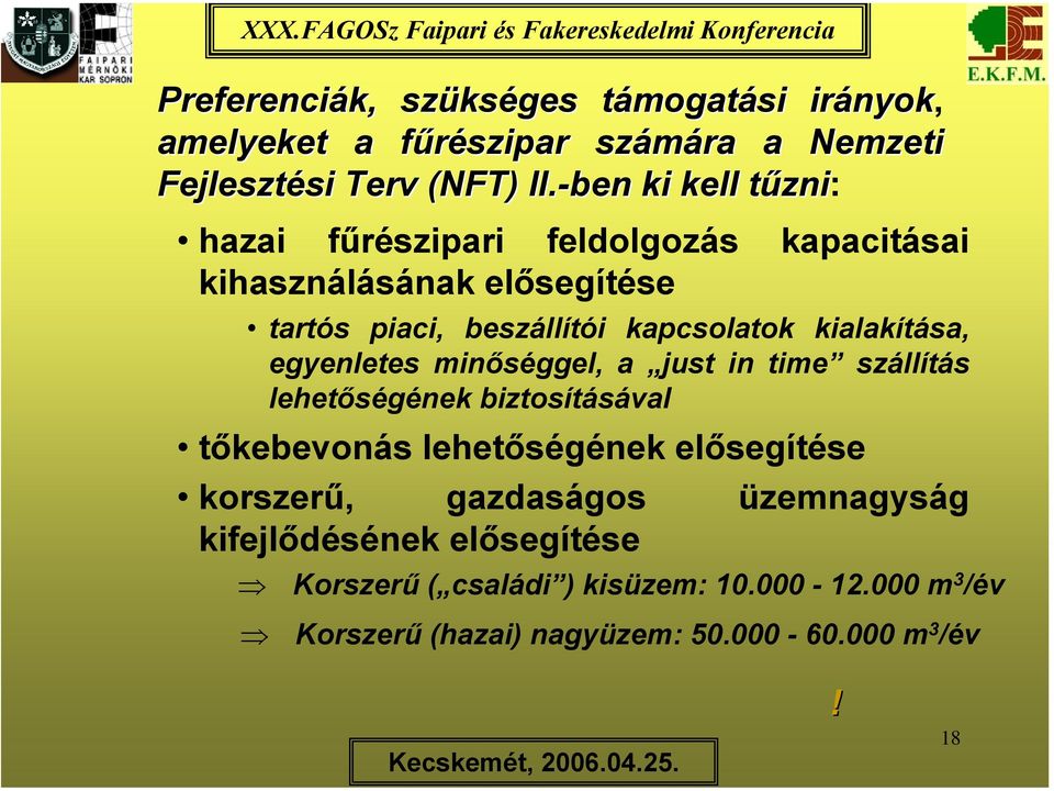 kialakítása, egyenletes minőséggel, a just in time szállítás lehetőségének biztosításával tőkebevonás lehetőségének elősegítése