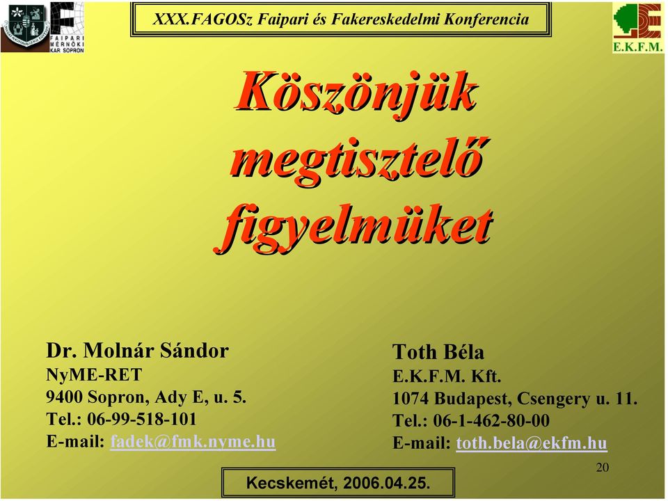 : 06-99-518-101 E-mail: fadek@fmk.nyme.hu Toth Béla E.K.F.M.