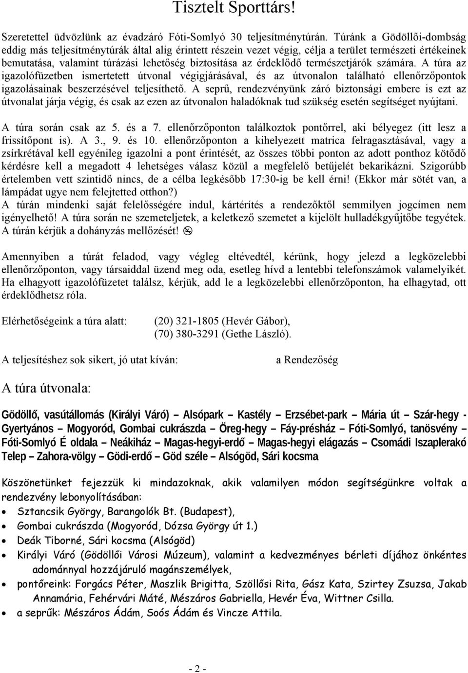 természetjárók számára. A túra az igazolófüzetben ismertetett útvonal végigjárásával, és az útvonalon található ellenőrzőpontok igazolásainak beszerzésével teljesíthető.