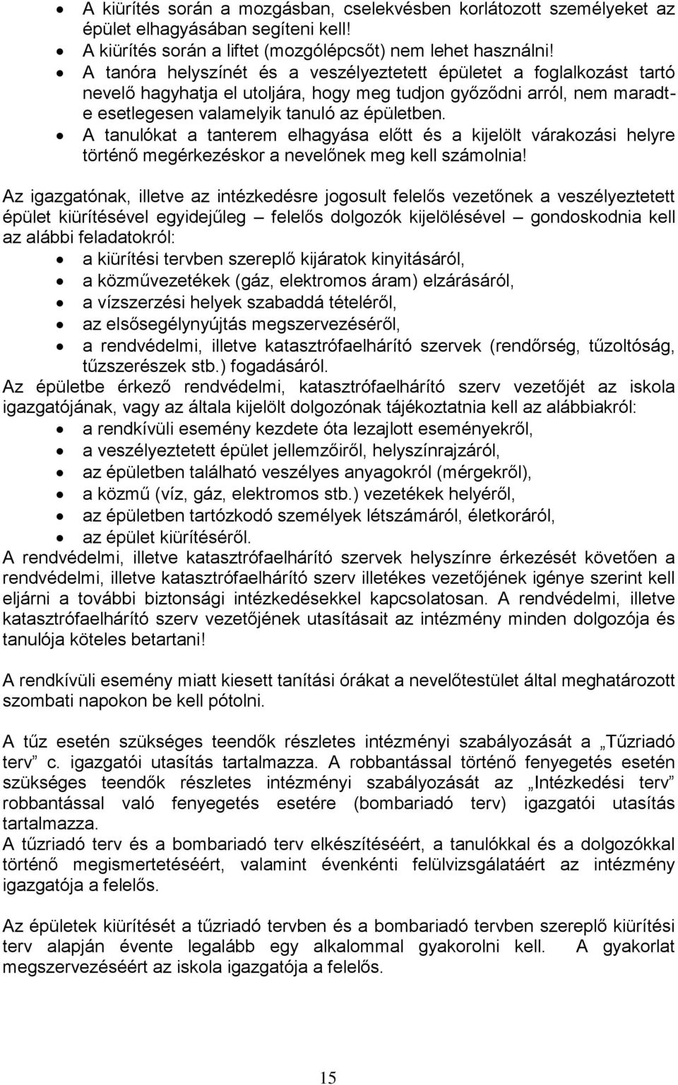 A tanulókat a tanterem elhagyása előtt és a kijelölt várakozási helyre történő megérkezéskor a nevelőnek meg kell számolnia!