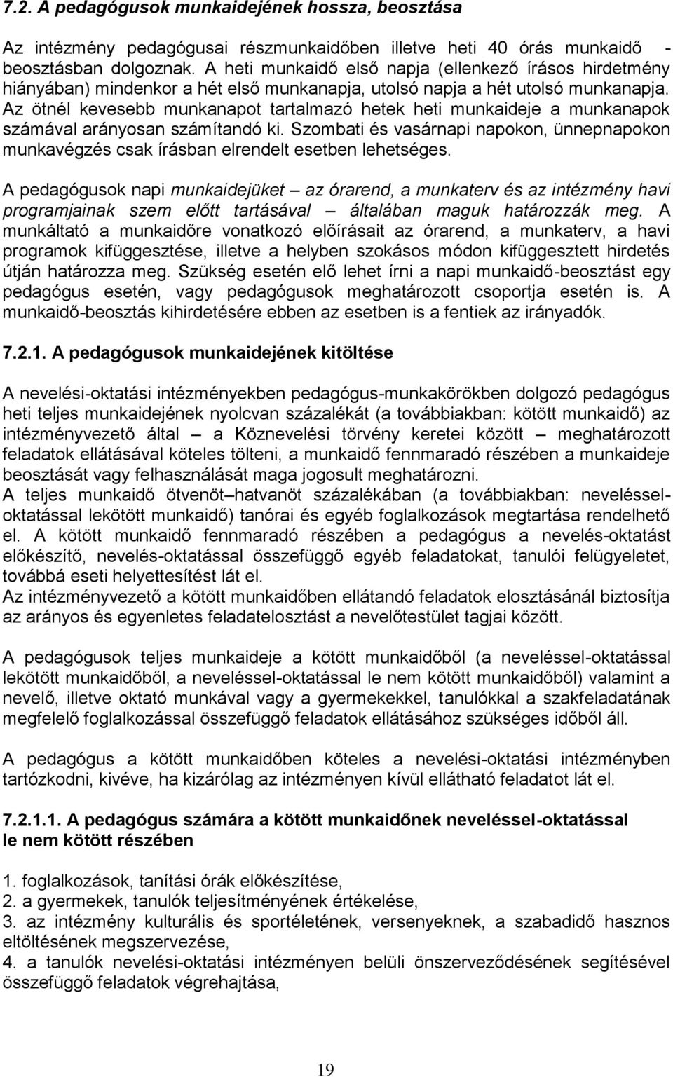 Az ötnél kevesebb munkanapot tartalmazó hetek heti munkaideje a munkanapok számával arányosan számítandó ki.