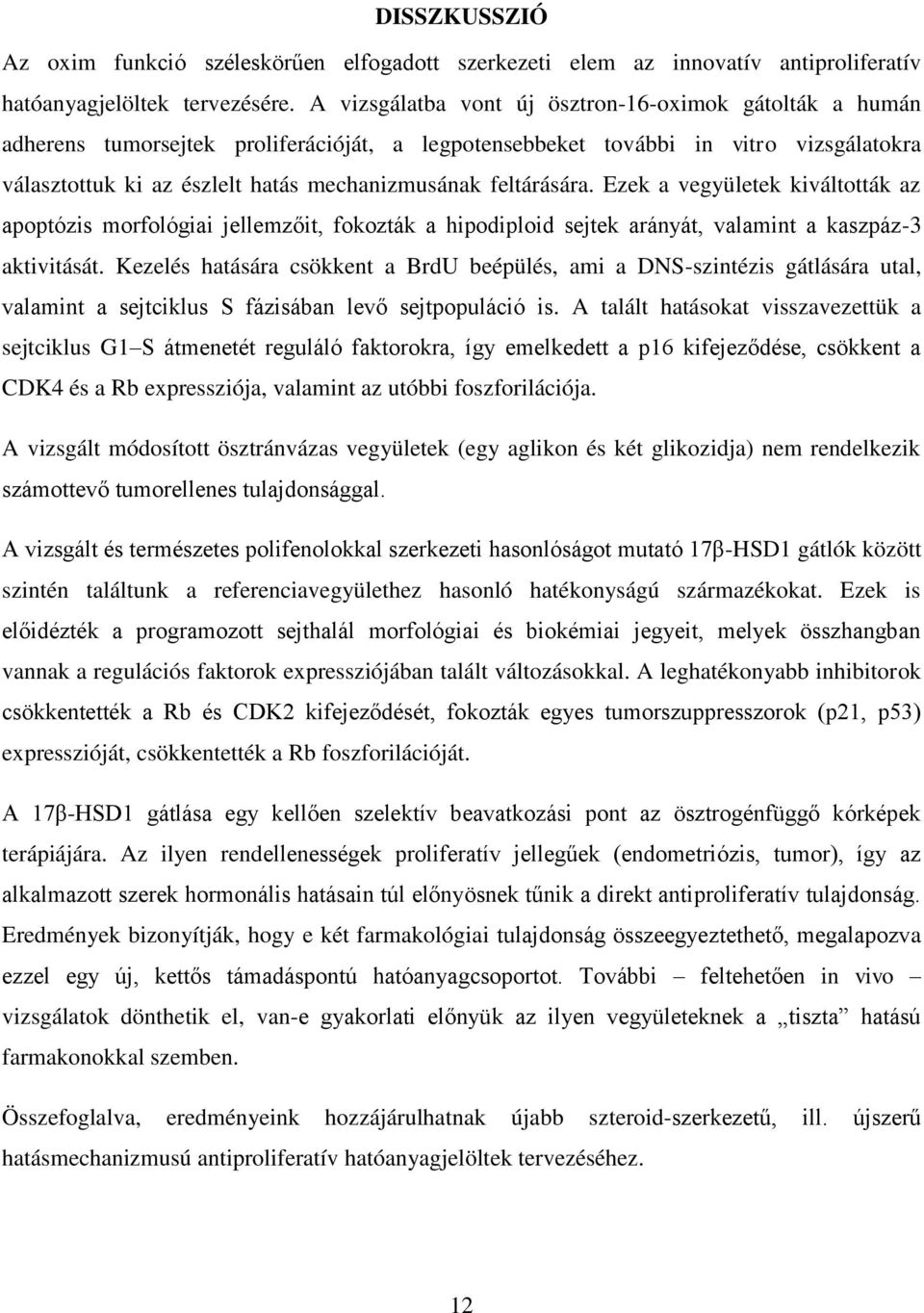 feltárására. Ezek a vegyületek kiváltották az apoptózis morfológiai jellemzőit, fokozták a hipodiploid sejtek arányát, valamint a kaszpáz-3 aktivitását.