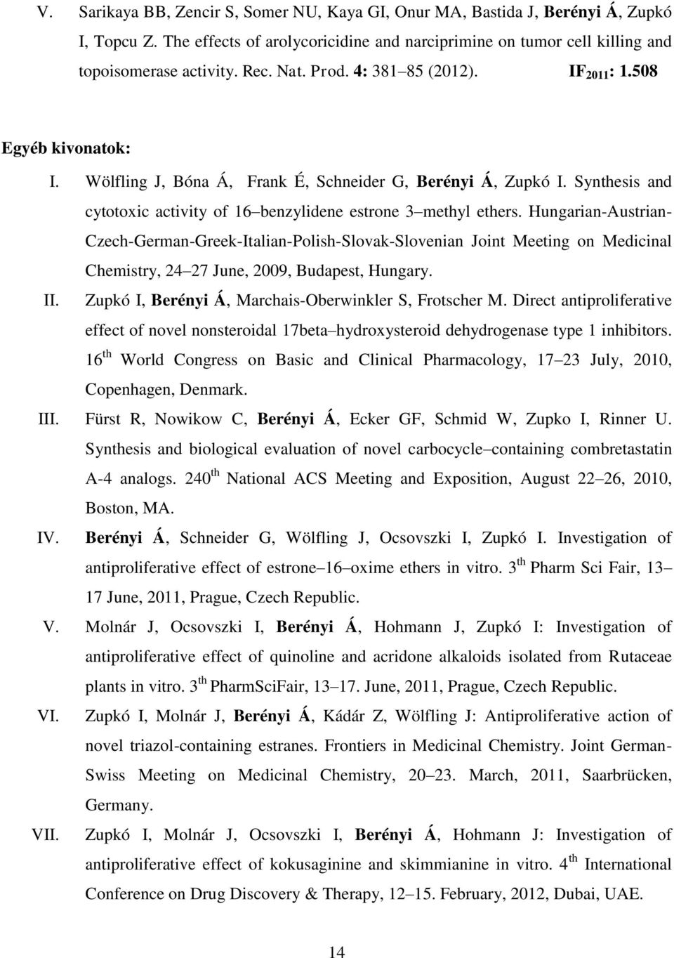 Synthesis and cytotoxic activity of 16 benzylidene estrone 3 methyl ethers.