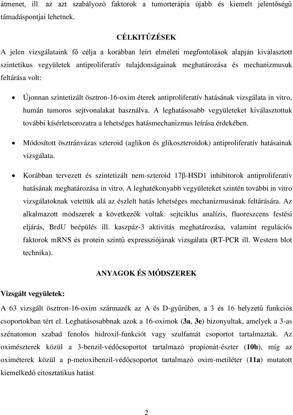 feltárása volt: Újonnan szintetizált ösztron-16-oxim éterek antiproliferatív hatásának vizsgálata in vitro, humán tumoros sejtvonalakat használva.