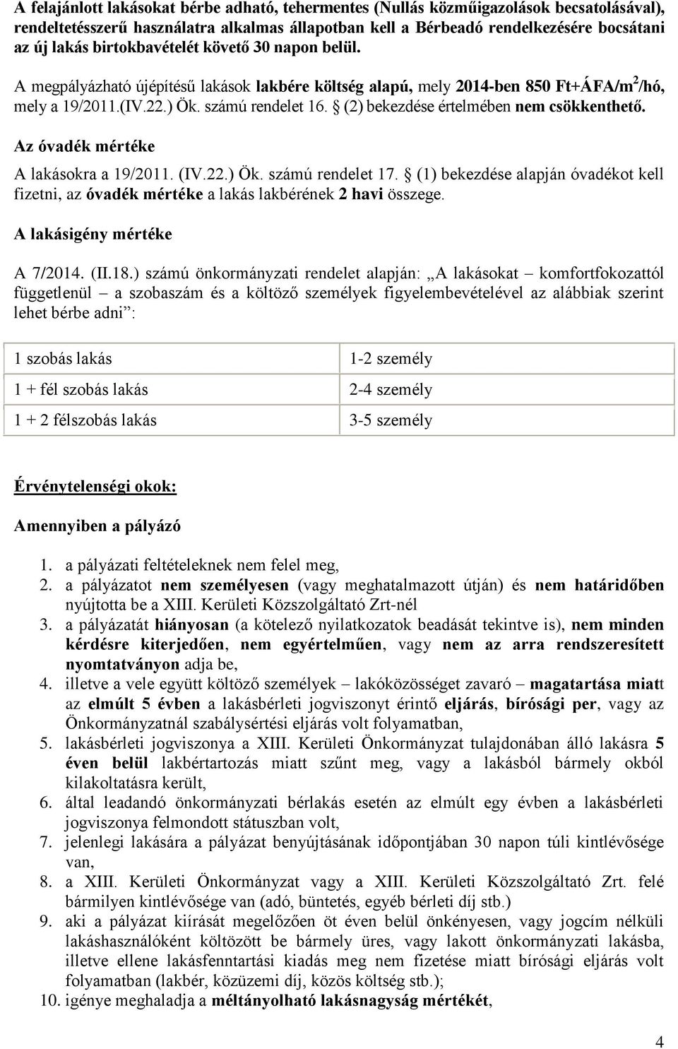 (2) bekezdése értelmében nem csökkenthető. Az óvadék mértéke A lakásokra a 19/2011. (IV.22.) Ök. számú rendelet 17.