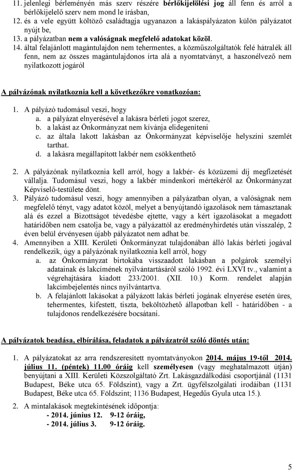 által felajánlott magántulajdon nem tehermentes, a közműszolgáltatók felé hátralék áll fenn, nem az összes magántulajdonos írta alá a nyomtatványt, a haszonélvező nem nyilatkozott jogáról A