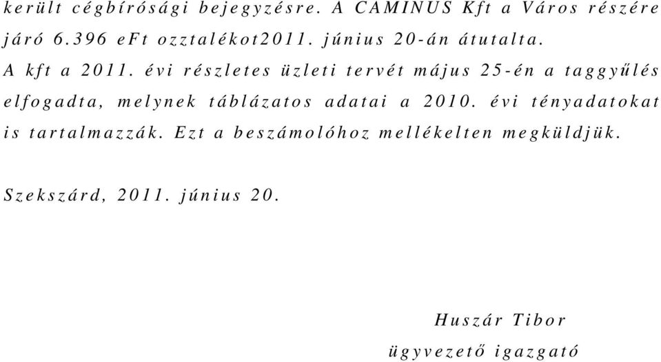 é v i r é s z l e t e s ü z l e t i t e r v é t m á j u s 2 5 - é n a t a g g yőlé s e l f o g a d t a, m e l y n e k t á b l á z a t o s a d a t a i