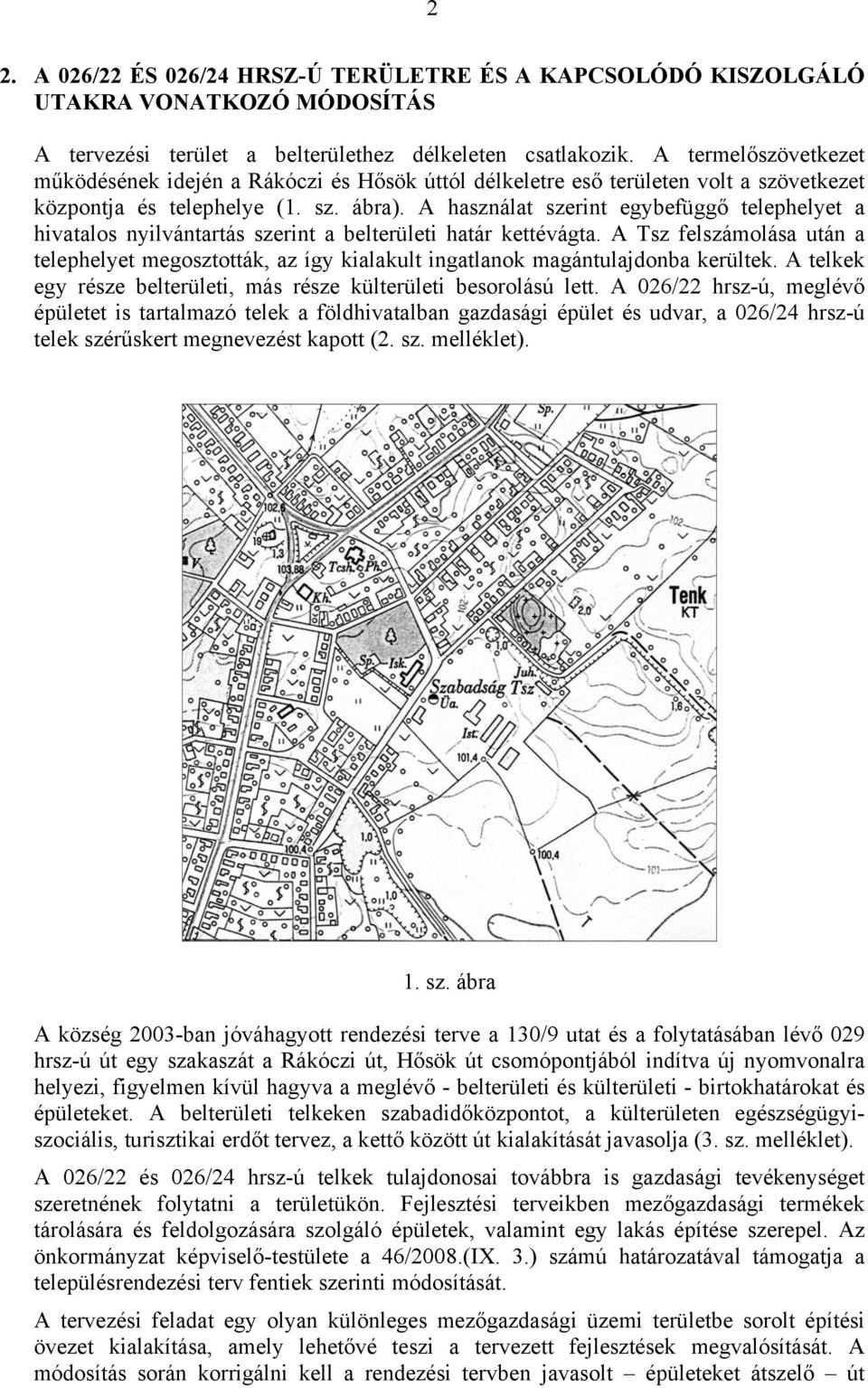 A használat szerint egybefüggő telephelyet a hivatalos nyilvántartás szerint a belterületi határ kettévágta.