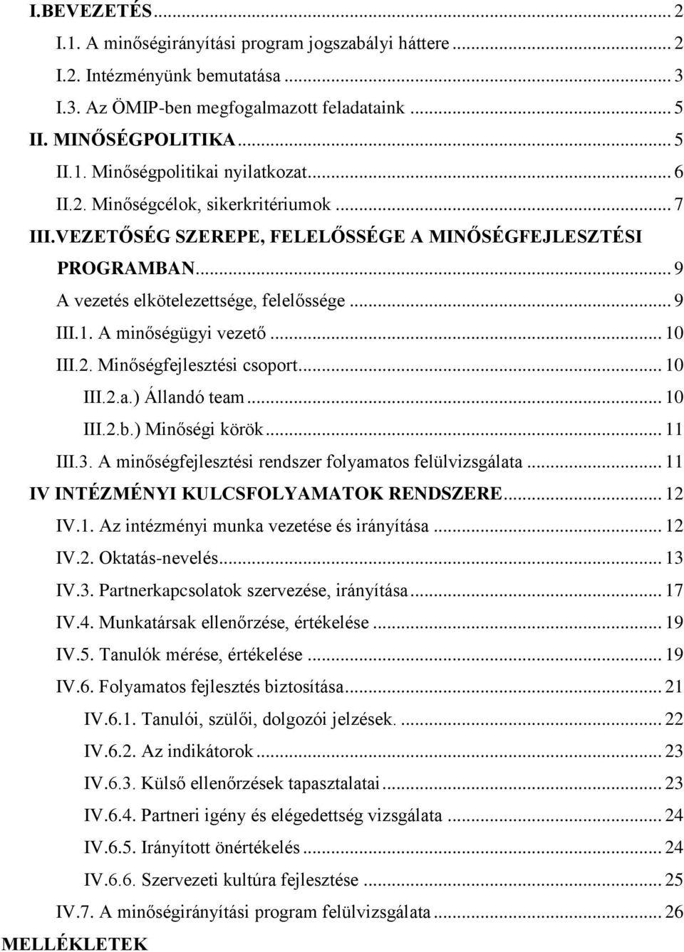 2. Minőségfejlesztési csoport... 10 III.2.a.) Állandó team... 10 III.2.b.) Minőségi körök... 11 III.3. A minőségfejlesztési rendszer folyamatos felülvizsgálata.