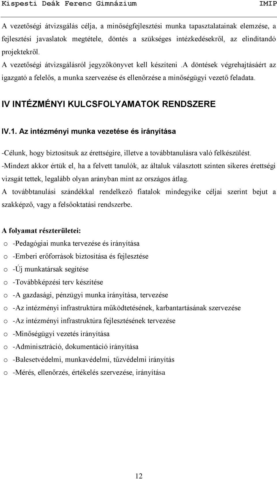 IV INTÉZMÉNYI KULCSFOLYAMATOK RENDSZERE IV.1. Az intézményi munka vezetése és irányítása -Célunk, hogy biztosítsuk az érettségire, illetve a továbbtanulásra való felkészülést.