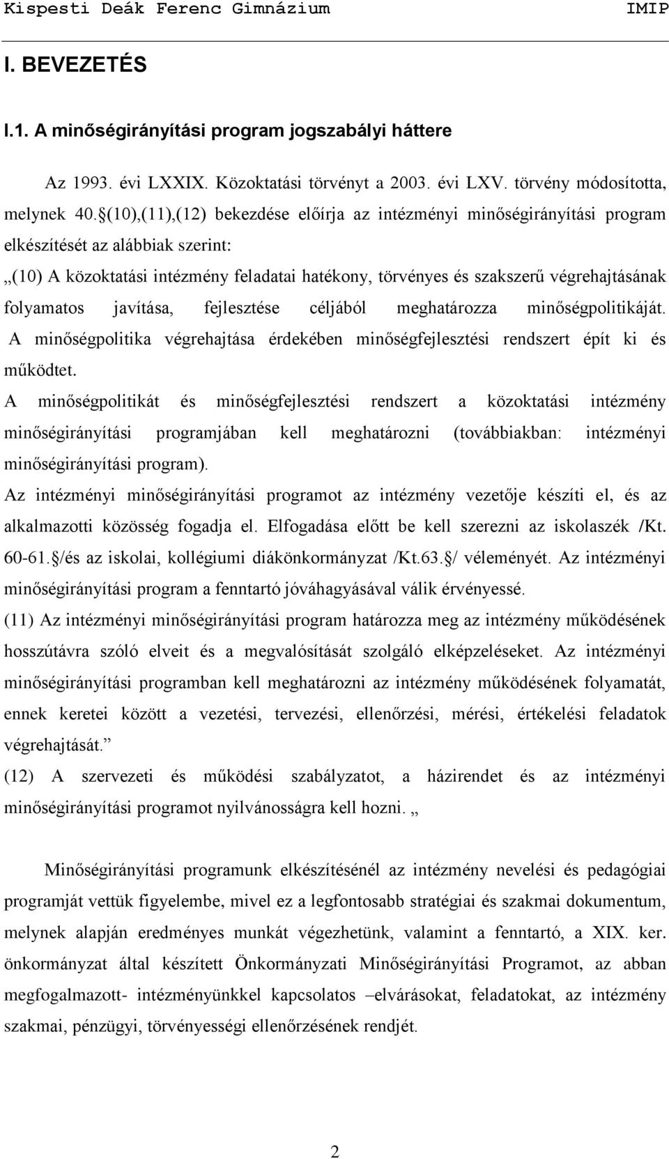 folyamatos javítása, fejlesztése céljából meghatározza minőségpolitikáját. A minőségpolitika végrehajtása érdekében minőségfejlesztési rendszert épít ki és működtet.