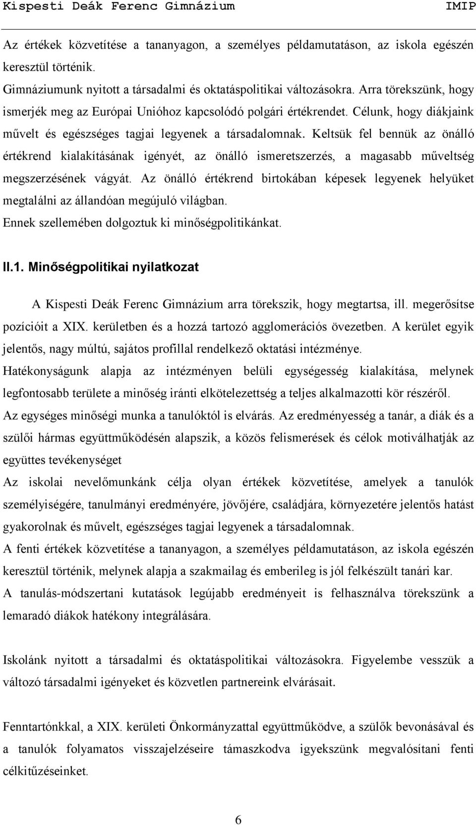 Keltsük fel bennük az önálló értékrend kialakításának igényét, az önálló ismeretszerzés, a magasabb műveltség megszerzésének vágyát.