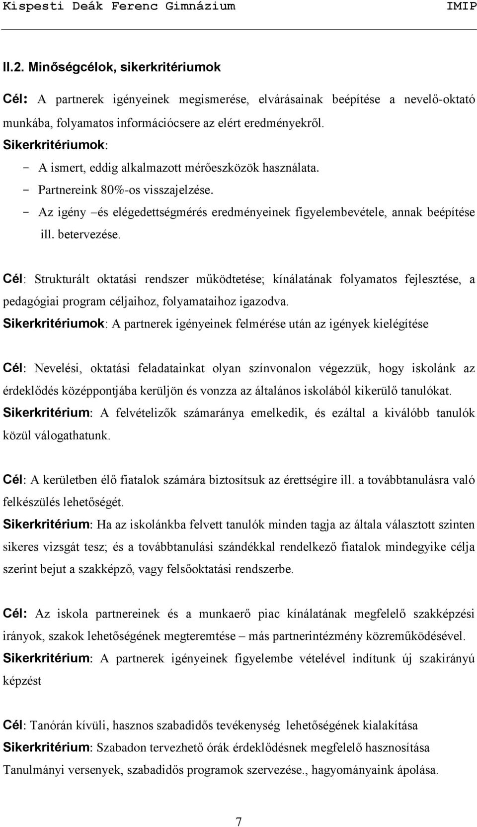 betervezése. Cél: Strukturált oktatási rendszer működtetése; kínálatának folyamatos fejlesztése, a pedagógiai program céljaihoz, folyamataihoz igazodva.