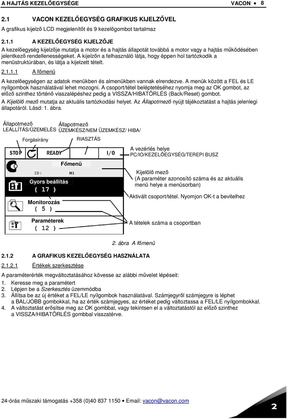 A menük között a FEL és LE nyílgombok használatával lehet mozogni.