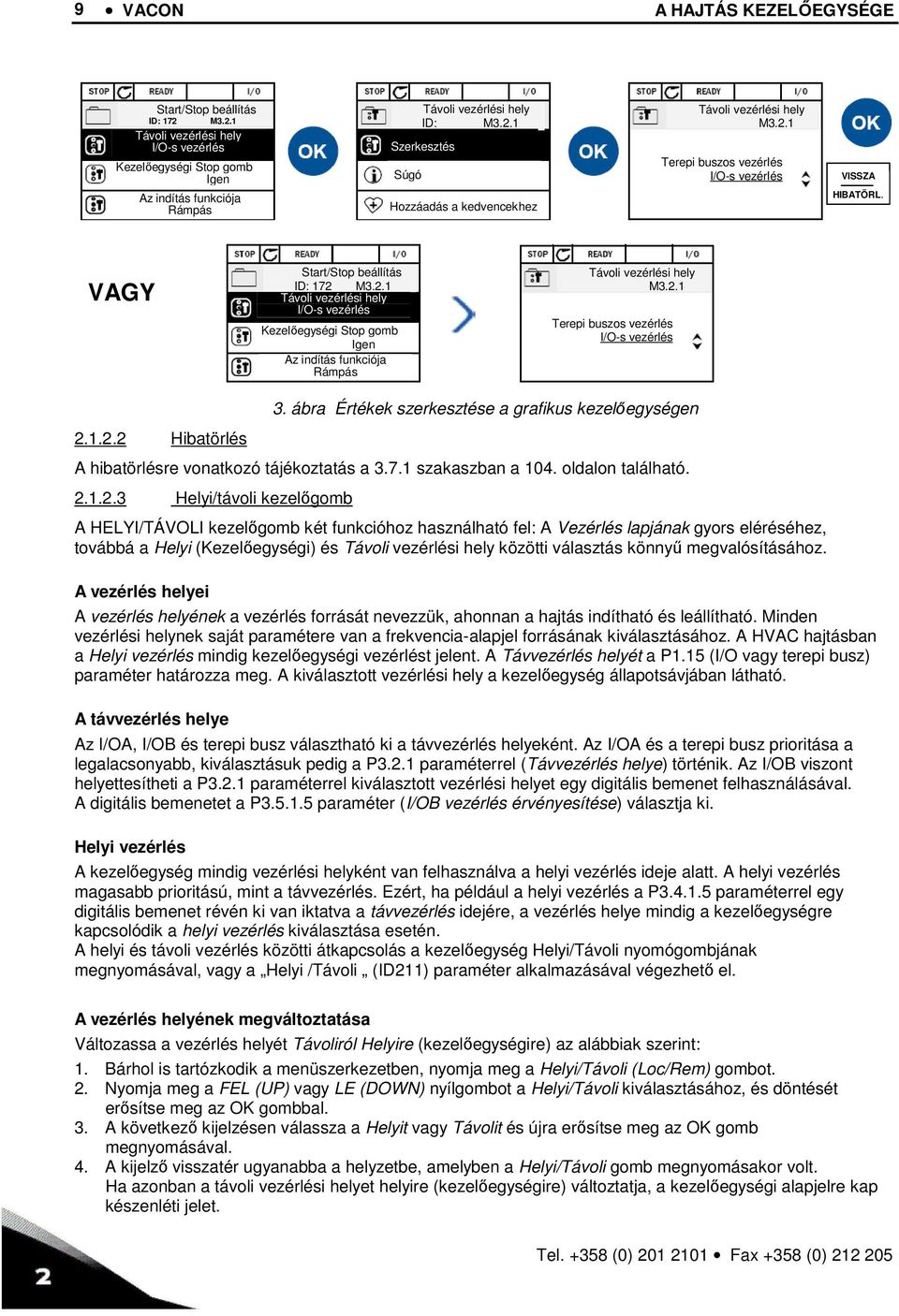 2.1 Terepi buszos vezérlés I/O-s vezérlés 2.1.2.2 Hibatörlés 3. ábra Értékek szerkesztése a grafikus kezelőegységen A hibatörlésre vonatkozó tájékoztatás a 3.7.1 szakaszban a 104. oldalon található.